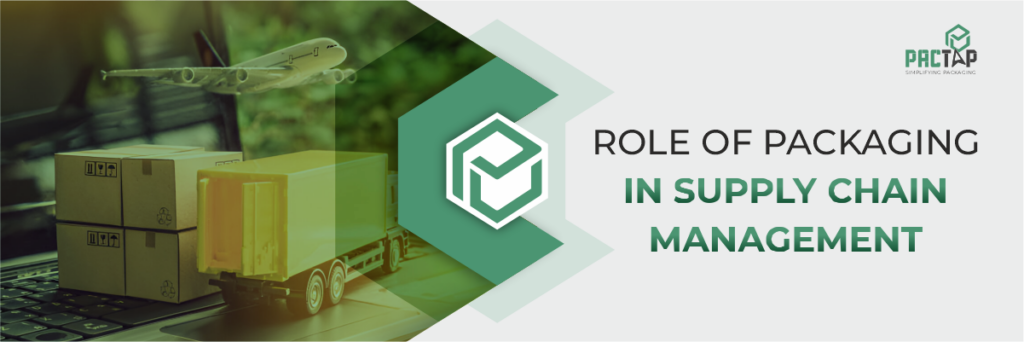 Role of Packaging in Supply Chain Management