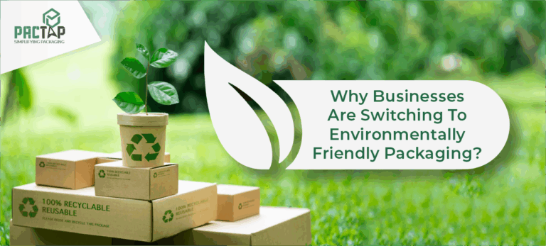 Why Businesses Are Switching To Environmentally Friendly Packaging