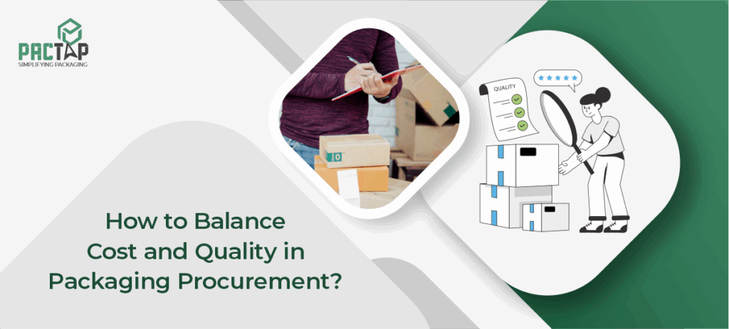 How to Balance Cost and Quality in Packaging Procurement