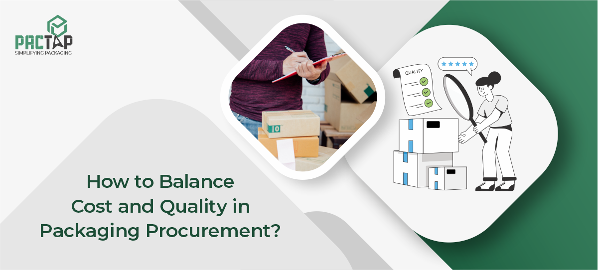 How to Balance Cost and Quality in Packaging Procurement